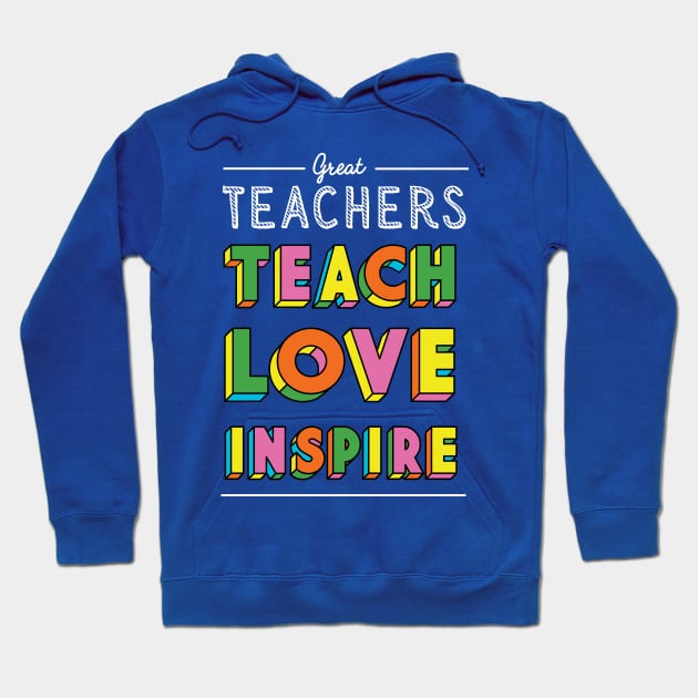 Teachers Teach Love Inspire - Thank You Gift for Preschool Kindergarten Hoodie by BetterManufaktur